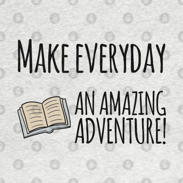 Make everyday an amazing adventure travelling inside books by BlueRoseHeart